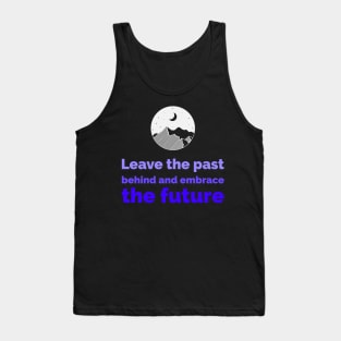 Leave the past behind and embrace the future Tank Top
